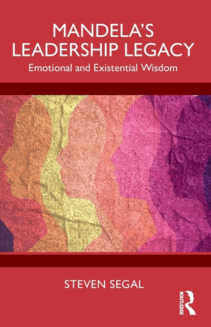 Mandela's Leadership Legacy: Emotional and Existential Wisdom