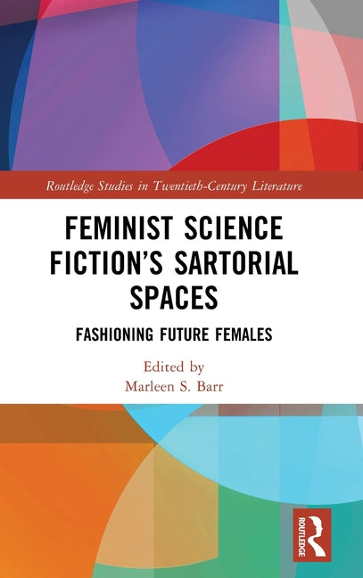 Feminist Science Fiction's Sartorial Spaces: Fashioning Future Females