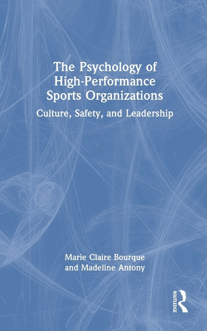 The Psychology of High-Performance Sports Organizations: Culture, Safety, and Leadership