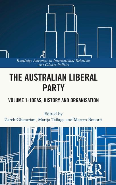 The Australian Liberal Party: Volume 1: Ideas, History and Organisation