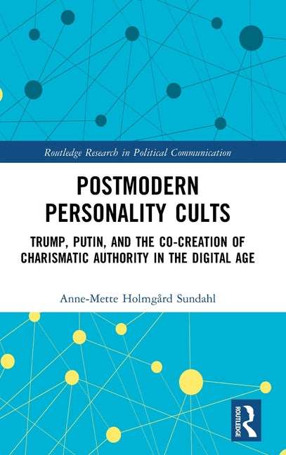 Postmodern Personality Cults: Trump, Putin, and the Co-Creation of Charismatic Authority in the Digital Age