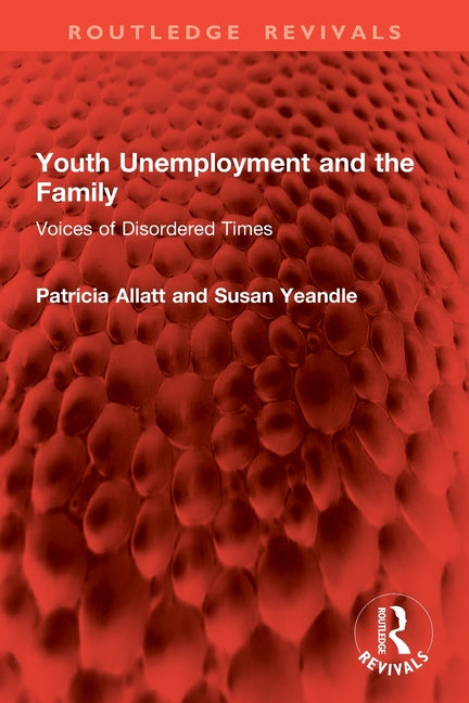 Youth Unemployment and the Family: Voices of Disordered Times
