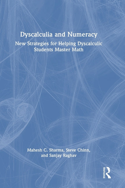 Dyscalculia and Numeracy: New Strategies for Helping Dyscalculic Students Master Math
