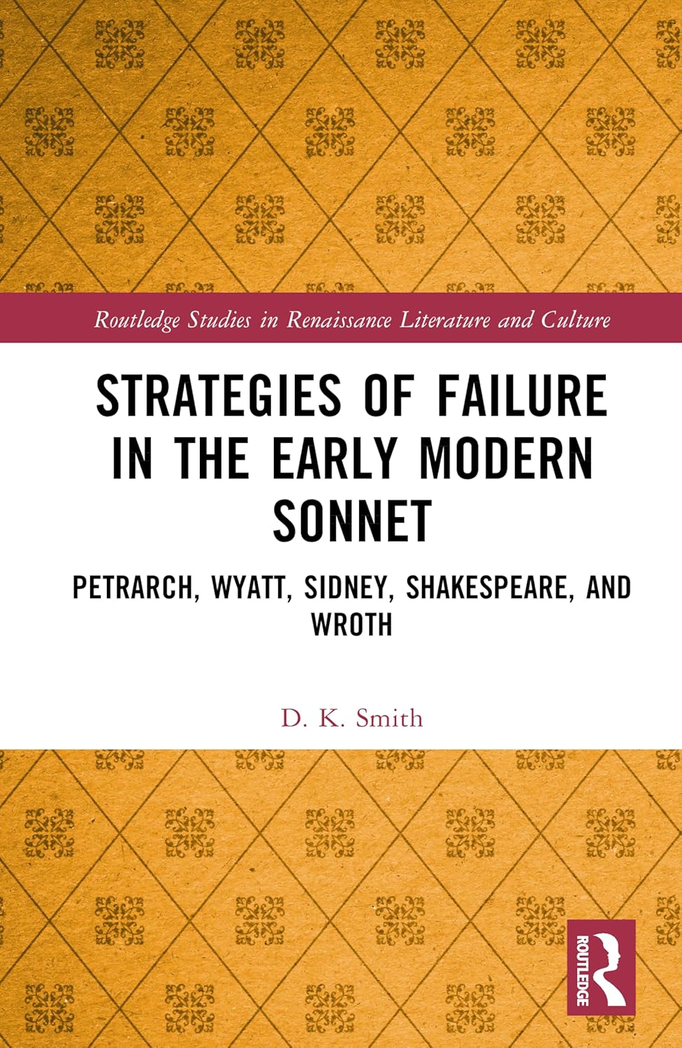 Strategies of Failure in the Early Modern Sonnet: Petrarch, Wyatt, Sidney, Shakespeare, and Wroth