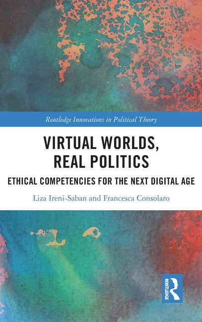 Virtual Worlds, Real Politics: Ethical Competencies for the Next Digital Age