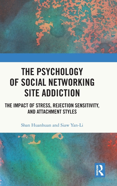 The Psychology of Social Networking Site Addiction: The Impact of Stress, Rejection Sensitivity, and Attachment Styles