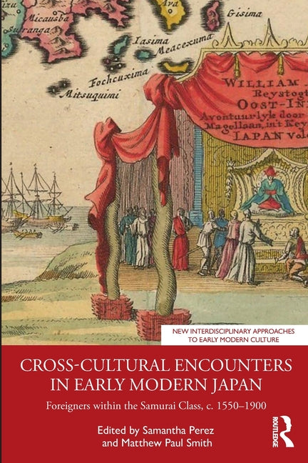 Cross-Cultural Encounters in Early Modern Japan: Foreigners Within the Samurai Class, C. 1550-1900