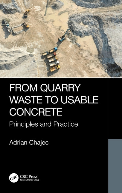 From Quarry Waste to Usable Concrete: Principles and Practice
