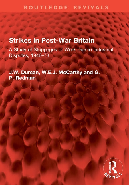 Strikes in Post-War Britain: A Study of Stoppages of Work Due to Industrial Disputes, 1946-73