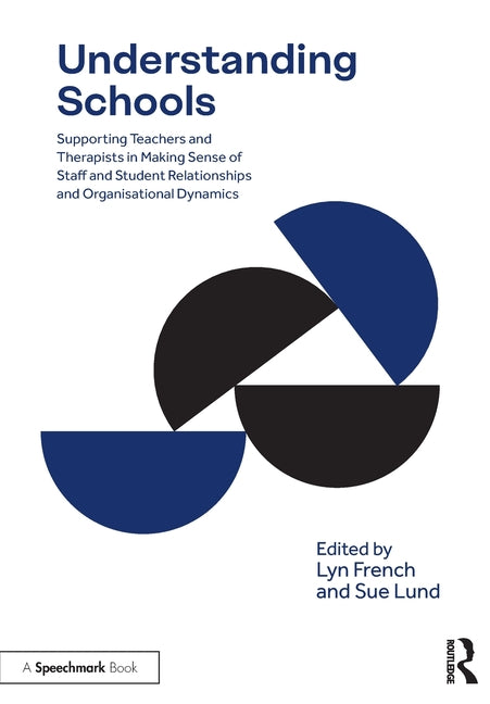 Understanding Schools: Supporting Teachers and Therapists in Making Sense of Staff and Student Relationships and Organisational Dynamics