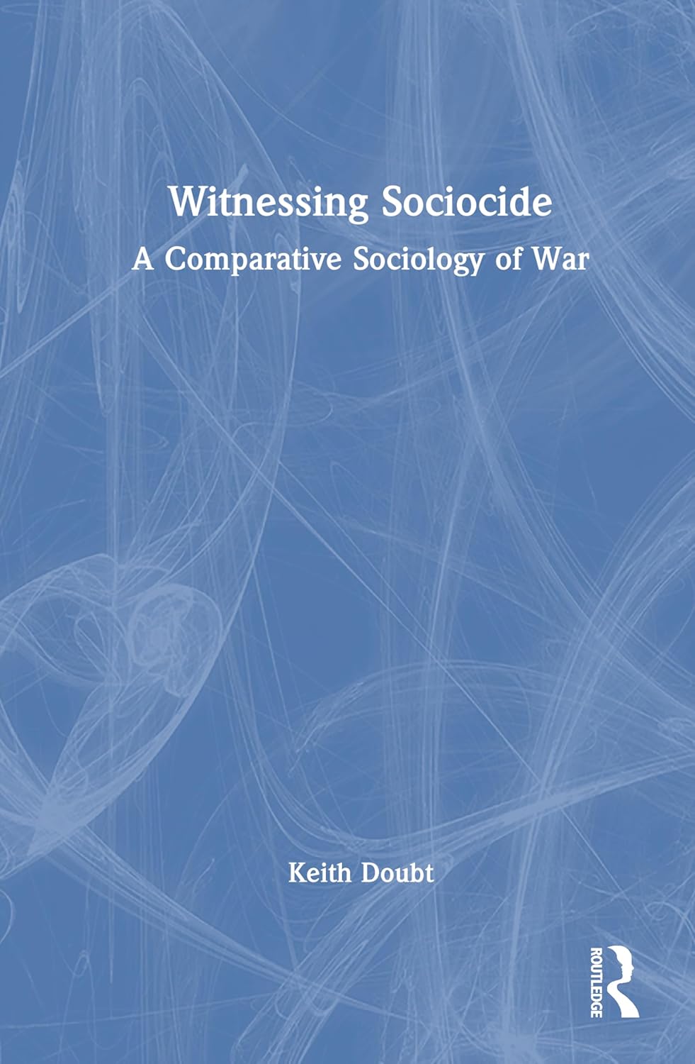 Witnessing Sociocide: A Comparative Sociology of War