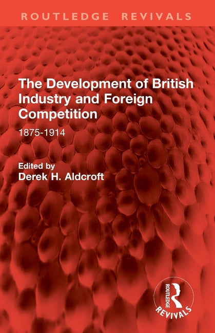 The Development of British Industry and Foreign Competition: 1875-1914