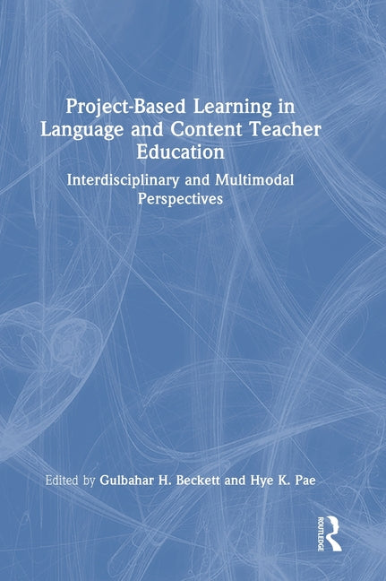 Project-Based Learning in Language and Content Teacher Education: Interdisciplinary and Multimodal Perspectives