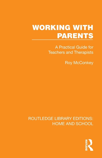 Working with Parents: A Practical Guide for Teachers and Therapists