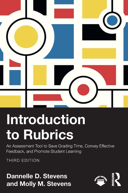 Introduction to Rubrics: An Assessment Tool to Save Grading Time, Convey Effective Feedback, and Promote Student Learning