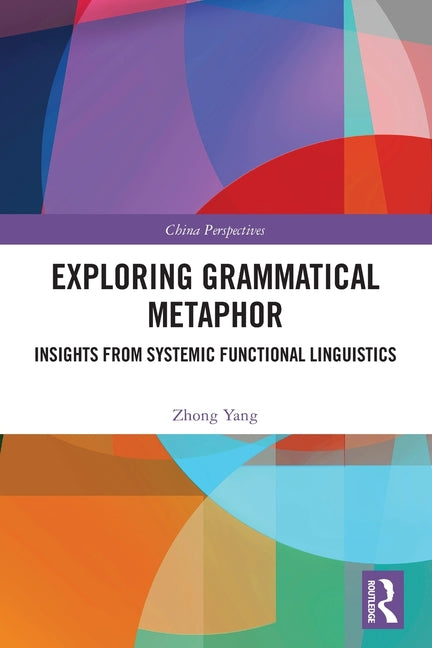 Exploring Grammatical Metaphor: Insights from Systemic Functional Linguistics