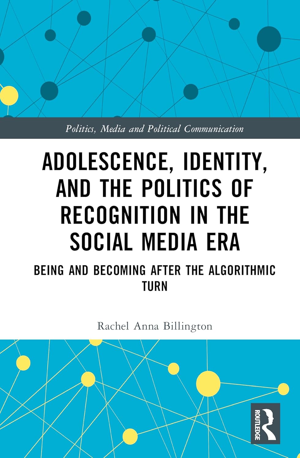 Adolescence, Identity, and the Politics of Recognition in the Social Media Era: Being and Becoming After the Algorithmic Turn
