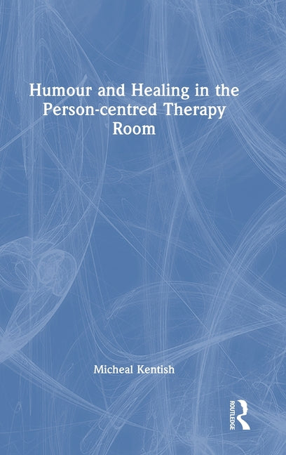 Humour and Healing in the Person-centred Therapy Room