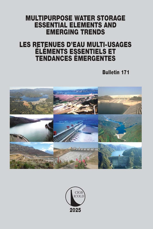 Multipurpose Water Storage Essential Elements and Emerging Trends / Les Retenues d'Eau Multi-Usages Elements Essentiels Et Tendances Emergentes Icold