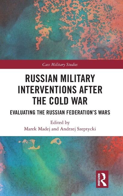 Russian Military Interventions After the Cold War: Evaluating the Russian Federation's Wars