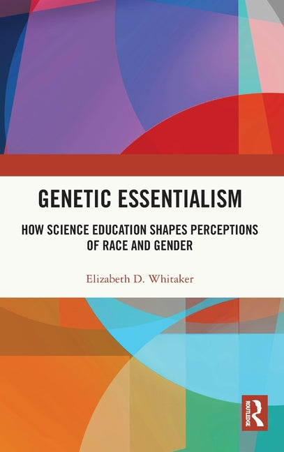 Genetic Essentialism: How Science Education Shapes Perceptions of Race and Gender