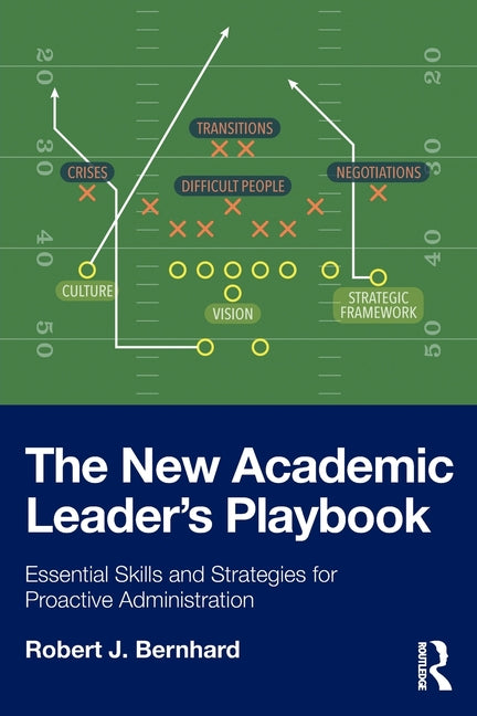 The New Academic Leader's Playbook: Essential Skills and Strategies for Proactive Administration