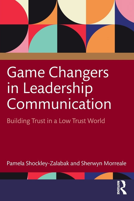 Game Changers in Leadership Communication: Building Trust in a Low Trust World