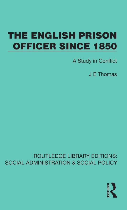 English Prison Officer Since 1850 A Study in Conflict