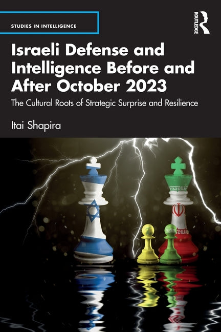 Israeli Defense and Intelligence Before and After October 2023: The Cultural Roots of Strategic Surprise and Resilience