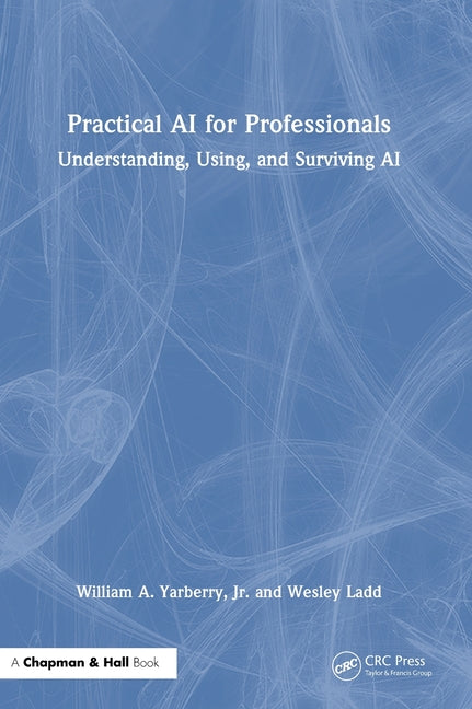 Practical AI for Professionals: Understanding, Using, and Surviving AI