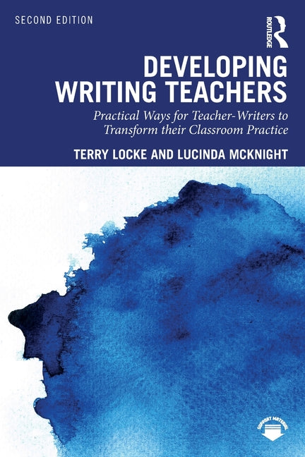 Developing Writing Teachers: Practical Ways for Teacher-Writers to Transform Their Classroom Practice
