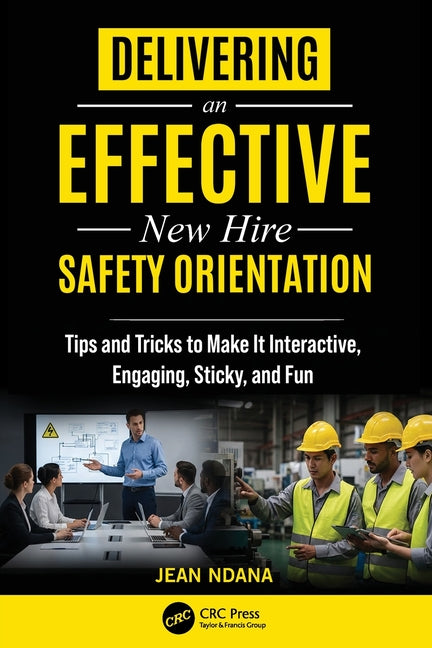 Delivering an Effective New Hire Safety Orientation: Tips and Tricks to Make It Engaging, Interactive, Sticky and Fun