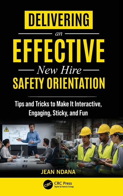 Delivering an Effective New Hire Safety Orientation: Tips and Tricks to Make It Engaging, Interactive, Sticky and Fun