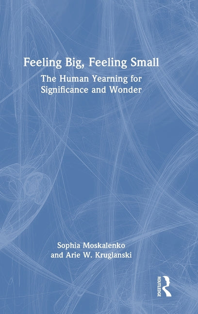 Feeling Big, Feeling Small: The Human Yearning for Significance and Wonder