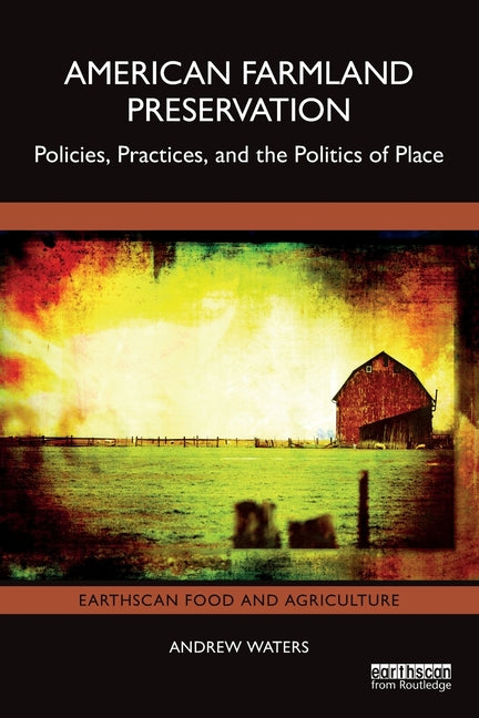 American Farmland Preservation: Policies, Practices, and the Politics of Place