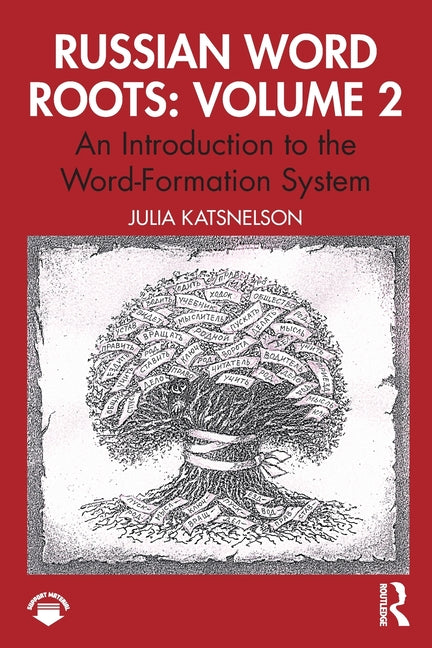 Russian Word Roots: Volume 2: An Introduction to the Word-Formation System