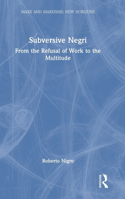 Subversive Negri: From the Refusal of Work to the Multitude