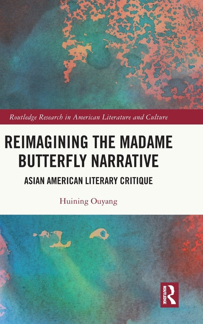 Reimagining the Madame Butterfly Narrative: Asian American Literary Critique
