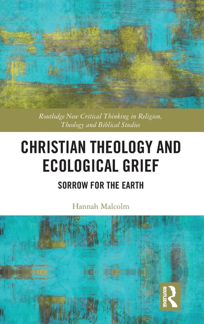 Christian Theology and Ecological Grief: Sorrow for the Earth