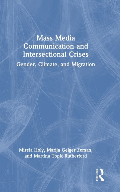 Mass Media Communication and Intersectional Crises: Gender, Climate, and Migration