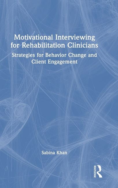 Motivational Interviewing for Rehabilitation Clinicians: Strategies for Behavior Change and Client Engagement