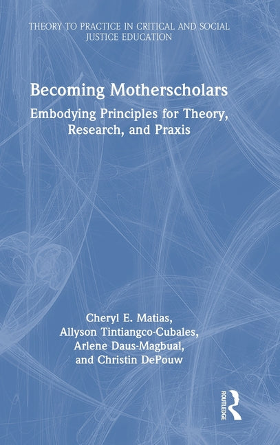 Becoming Motherscholars: Embodying Principles for Theory, Research, and PRAXIS