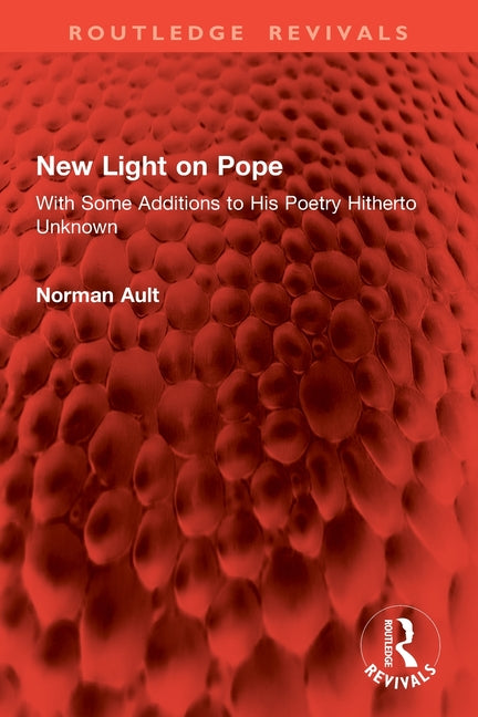 New Light on Pope: With Some Additions to His Poetry Hitherto Unknown