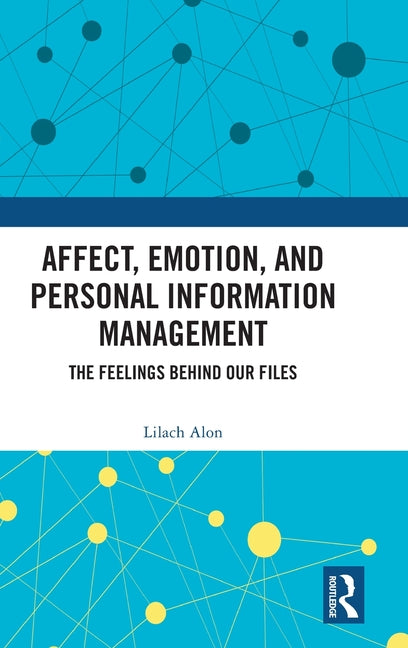 Affect, Emotion, and Personal Information Management: The Feelings Behind Our Files