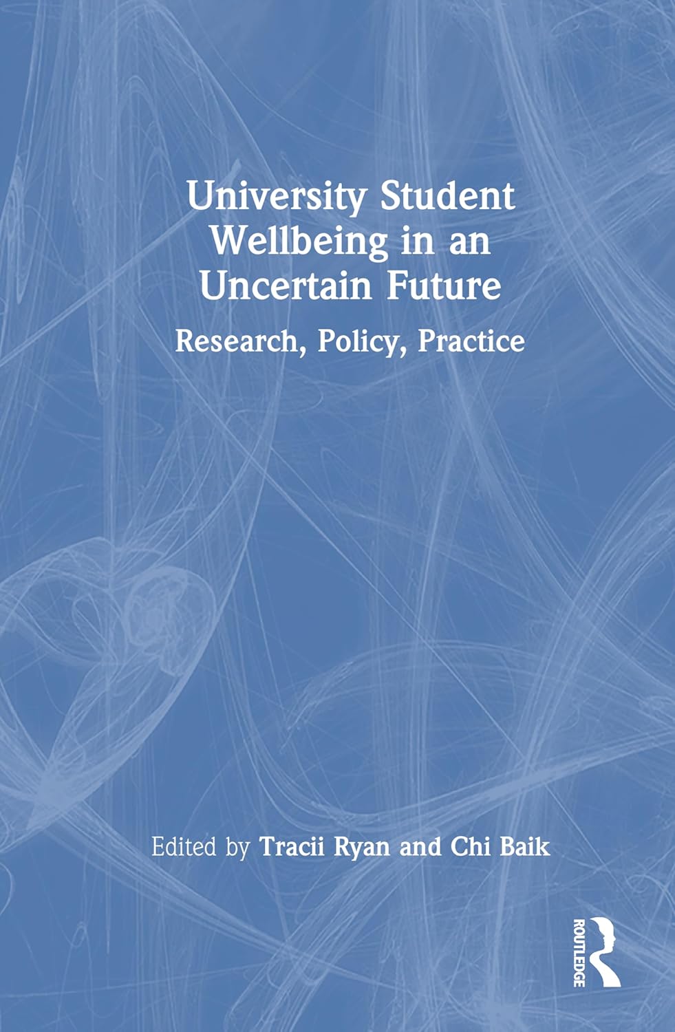 University Student Wellbeing in an Uncertain Future: Research, Policy, Practice