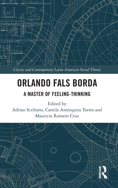 Orlando Fals Borda: A Master of Feeling-Thinking