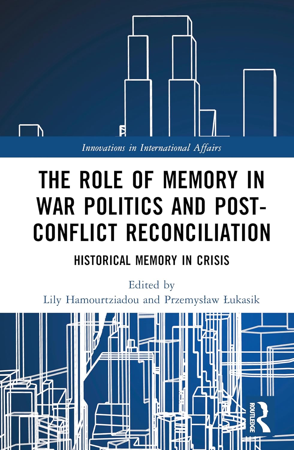 The Role of Memory in War Politics and Post-Conflict Reconciliation: Historical Memory in Crisis