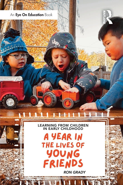 Learning from Children in Early Childhood: A Year in the Lives of Young Friends