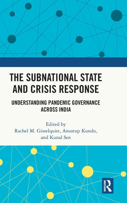 The Subnational State and Crisis Response: Understanding Pandemic Governance across India