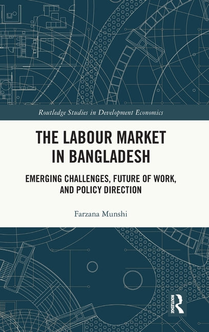 The Labour Market in Bangladesh: Emerging Challenges, Future of Work, and Policy Direction